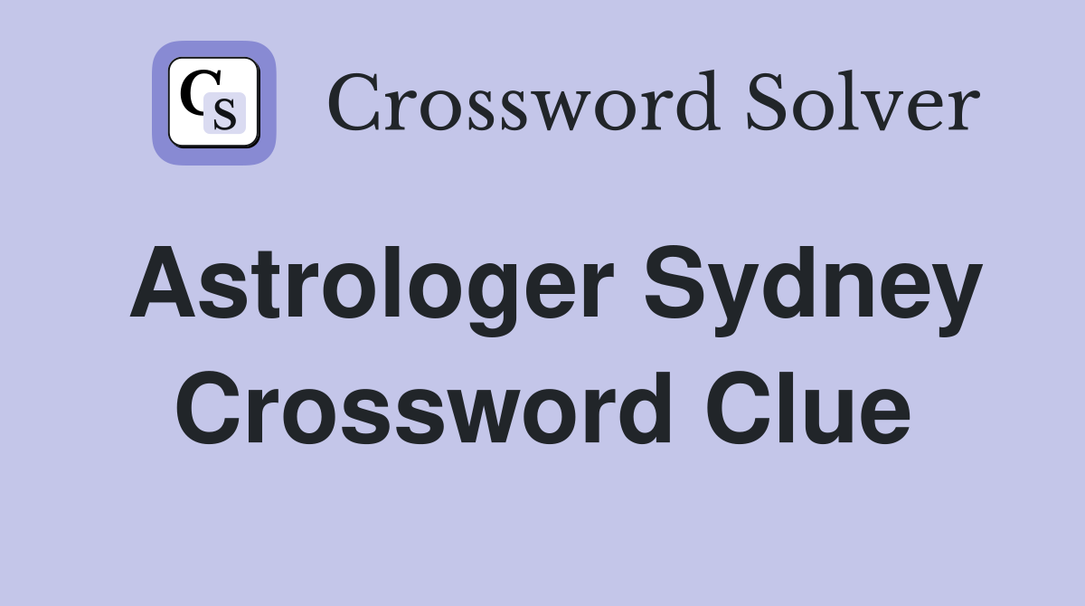 Astrologer Sydney Crossword Clue Answers Crossword Solver